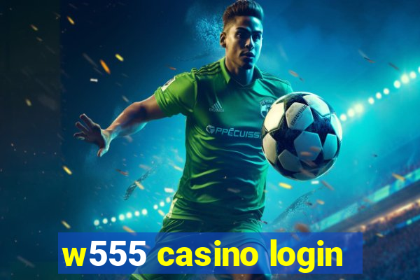 w555 casino login